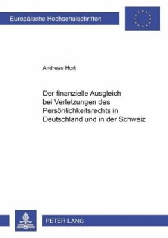 Der finanzielle Ausgleich bei Verletzungen des Persönlichkeitsrechts in Deutschland und in der Schweiz - Hort, Andreas