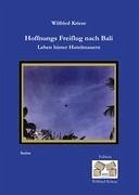 Hoffnungs Freiflug nach Bali - Kriese, Wilfried