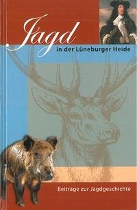 Jagd in der Lüneburger Heide - Bomann-Museum Celle/ Landwirtschaftsmuseum Lüneburger Heide e.V. (Hrsg.)