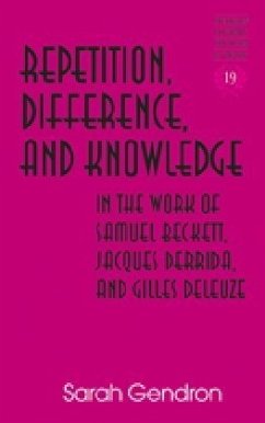Repetition, Difference, and Knowledge in the Work of Samuel Beckett, Jacques Derrida, and Gilles Deleuze - Gendron, Sarah