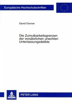 Die Zumutbarkeitsgrenzen der vorsätzlichen unechten Unterlassungsdelikte - Donner, David