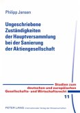 Ungeschriebene Zuständigkeiten der Hauptversammlung bei der Sanierung der Aktiengesellschaft Ungeschriebene Zuständigkeiten der Hauptversammlung bei der Sanierung der Aktiengesellschaft