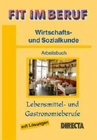 Fit im Beruf - Wirtschafts- und Sozialkunde - Fit im Beruf - Wirtschafts- und Sozialkunde: Arbeitsbuch Lebensmittel- und Gastronomieberufe mit Lösungen Directa Buldt Fachverlag