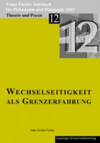 Franz-Fischer-Jahrbücher für Philosophie und Pädagogik / Wechselseitigkeit als Grenzerfahrung