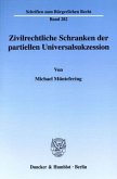 Zivilrechtliche Schranken der partiellen Universalsukzession.