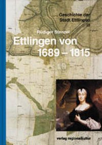 Die Geschichte der Stadt Ettlingen / Ettlingen von 1689-1815 - Stenzel, Rüdiger
