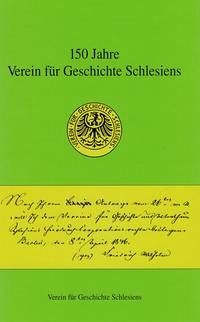 150 Jahre Verein für Geschichte Schlesiens - Schellakowsky, Johannes und Ulrich Schmilewski