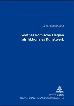 Goethes Römische Elegien als fiktionales Kunstwerk