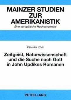 Zeitgeist, Naturwissenschaft und die Suche nach Gott in John Updikes Romanen - Türk, Claudia