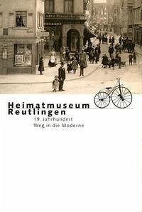 Heimatmuseum Reutlingen. 19 Jahrhundert. Weg in die Moderne - Ströbele, Werner; Schröder, Martina