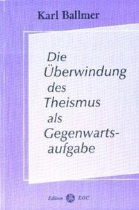 Die Überwindung des Theismus als Gegenwartsaufgabe