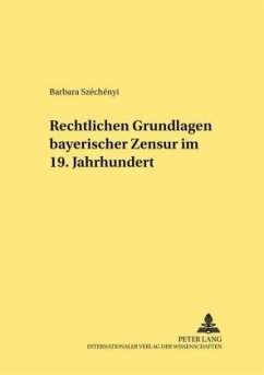 Rechtliche Grundlagen bayerischer Zensur im 19. Jahrhundert - Szechenyi, Barbara