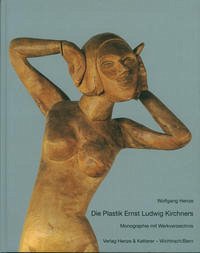 Die Plastik Ernst Ludwig Kirchners. Monographie mit Werkverzeichnis - Henze, Wolfgang