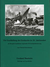 Emsland /Bentheim. Beiträge zur neueren Geschichte / Bd. 7 Die Erschliessung des Emslandes im 20. Jahrhundert als Beispiel staatlicher regionaler Wirtschaftsförderung - Haverkamp, Christof