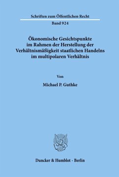 Ökonomische Gesichtspunkte im Rahmen der Herstellung der Verhältnismäßigkeit staatlichen Handelns im multipolaren Verhältnis. - Guthke, Michael P.