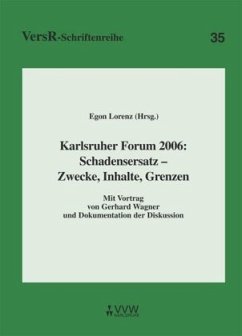 Karlsruher Forum 2006: Schadensersatz - Zwecke, Inhalte, Grenzen - Wagner, Gerhard