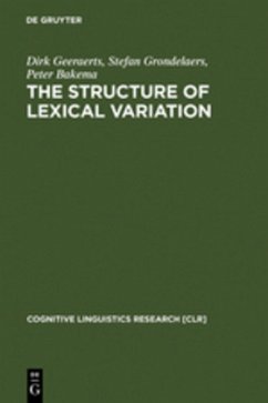 The Structure of Lexical Variation - Geeraerts, Dirk;Grondelaers, Stefan;Bakema, Peter