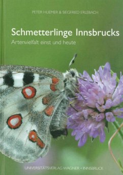 Schmetterlinge Innsbrucks. Artenvielfalt einst und heute - Huemer, Peter;Erlebach, Siegfried