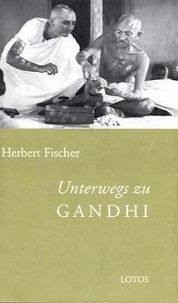 Unterwegs zu Gandhi - Fischer, Herbert