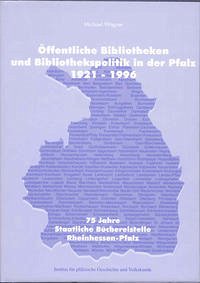 Öffentliche Bibliotheken und Bibliothekspolitik in der Pfalz (1921-1996) - Wagner, Michael