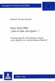 Rainer Maria Rilke: "Alles ist Spiel, aber Spiele/..."