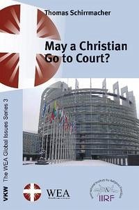 May a Christian Go to Court and other Essays on Persecution vs. Religious Freedom - Schirrmacher, Thomas