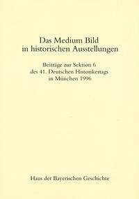Das Medium Bild in historischen Ausstellungen - Treml, Manfred und Evamaria Brockhoff (Redaktion)