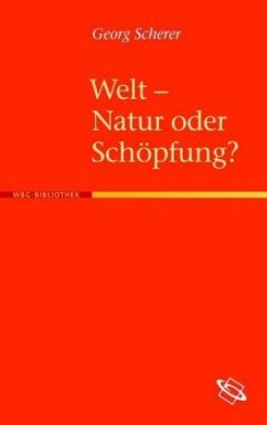 Welt - Natur oder Schöpfung? - Scherer, Georg