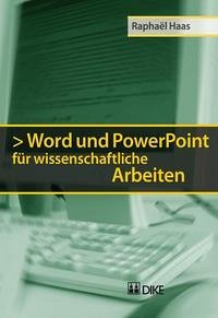 Word und PowerPoint für wissenschaftliche Arbeiten - Haas, Raphaël