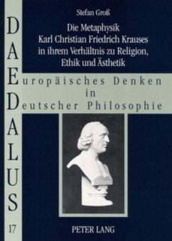 Die Metaphysik Karl Christian Friedrich Krauses in ihrem Verhältnis zu Religion, Ethik und Ästhetik - Groß, Stefan