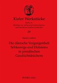 Die dänische Vergangenheit Schleswigs und Holsteins in preußischen Geschichtsbüchern Die dänische Vergangenheit Schleswigs und Holsteins in preußischen Geschichtsbüchern