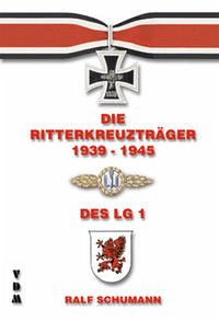 Die Ritterkreuzträger 1939-1945 / Die Ritterkreuzträger 1939-1945 des Lehrgeschwader 1 - Schumann, Ralf