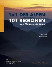 1 x 1 der Alpen. 101 Regionen von Monaco bis Wien