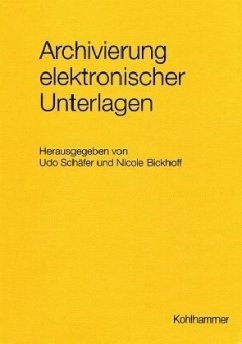 Archivierung elektronischer Unterlagen - Schäfer, Udo / Bickhoff, Nicole (Hgg.)