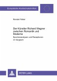Der Künstler Richard Wagner zwischen Romantik und Moderne Der Künstler Richard Wagner zwischen Romantik und Moderne