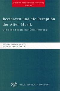 Beethoven und die Rezeption der Alten Musik. Die hohe Schule der Überlieferung