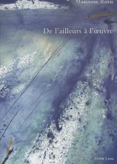 De l'ailleurs à l'oeuvre - Roth, Marianne