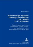 Phänomenologie mystischer Erfahrung in der religiösen Lyrik Englands im 17. Jahrhundert Phänomenologie mystischer Erfahrung in der religiösen Lyrik Englands im 17. Jahrhundert
