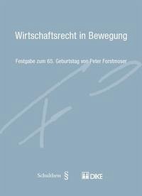 Wirtschaftsrecht in Bewegung - Wirtschaftsrecht in Bewegung: Festgabe zum 65. Geburtstag von Peter Forstmoser Zindel, Gaudenz G; Peyer, Patrik R and Schott, Bertrand