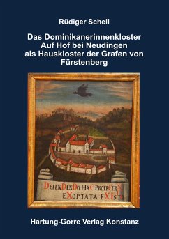 Das Dominikanerinnenkloster Auf Hof bei Neudingen als Hauskloster der Grafen von Fürstenberg - Schell, Rüdiger