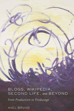 Blogs, Wikipedia, Second Life, and Beyond - Bruns, Axel