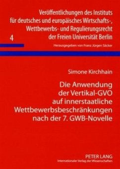 Die Anwendung der Vertikal-GVO auf innerstaatliche Wettbewerbsbeschränkungen nach der 7. GWB-Novelle - Kirchhain, Simone