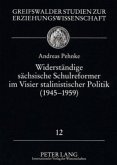 Widerständige sächsische Schulreformer im Visier stalinistischer Politik (1945 - 1959)