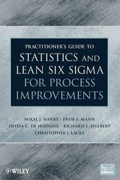 Practitioner's Guide to Statistics and Lean Six SIGMA for Process Improvements - Harry, Mikel; Mann, Prem S.; De Hodgins, Ofelia C.; Hulbert, Richard L.; Lacke, Christopher J.