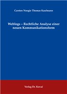 Weblogs - Rechtliche Analyse einer neuen Kommunikationsform - Kaufmann, Carsten Noogie Thomas