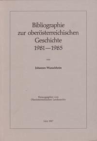 Ergänzungsbände zu den Mitteilungen des Oberösterreichischen Landesarchivs / Bibliographie zur oberösterreichischen Geschichte 1981-1985