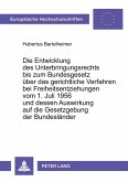 Die Entwicklung des Unterbringungsrechts bis zum Bundesgesetz über das gerichtliche Verfahren bei Freiheitsentziehungen vom 1. Juli 1956 und dessen Auswirkung auf die Gesetzgebung der Bundesländer Die Entwicklung des Unterbringungsrechts bis zum Bundesgesetz über das gerichtliche Verfahren bei Freiheitsentziehungen vom 1. Juli 1956 und dessen Auswirkung auf die Gesetzgebung der Bundesländer