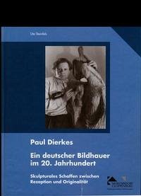 Paul Dierkes. Ein deutscher Bildhauer im 20. Jahrhundert