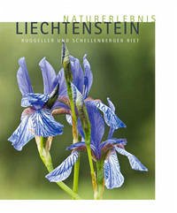 Naturerlebnis Liechtenstein - Naturerlebnis Liechtenstein: Ruggeller und Schellenberger Riet Broggi, Mario F; Heeb, Josef; Nescher, Marco und Roser, Xaver