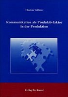 Kommunikation als Produktivfaktor in der Produktion - Vollmar, Thomas
